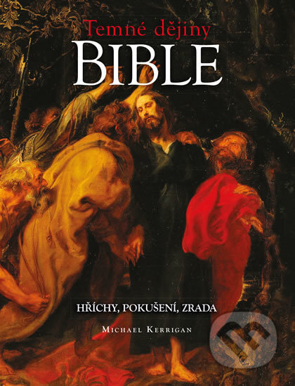 Kniha: Temné dějiny Bible (Michael Kerrigan). Universum, 2016 Kniha: Temné dějiny Bible (Michael Kerrigan). Universum, 2016