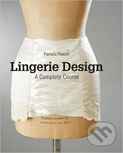 Kniha: Lingerie Design (Pamela Powell). Laurence King Publishing, 2016 Kniha: Lingerie Design (Pamela Powell). Laurence King Publishing, 2016