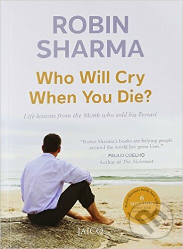 Kniha: Who Will Cry When You Die? (Robin Sharma). Jaico, 2007 Kniha: Who Will Cry When You Die? (Robin Sharma). Jaico, 2007