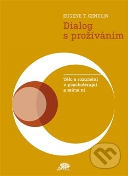Kniha: Dialog s prožíváním (Eugen T. Gendlin). , 2016 Kniha: Dialog s prožíváním (Eugen T. Gendlin). , 2016