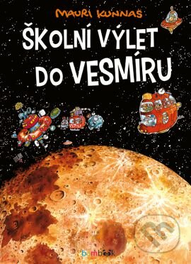 Kniha: Školní výlet do vesmíru (Mauri Kunnas a Tarja Kunnas). Grada, 2016 Kniha: Školní výlet do vesmíru (Mauri Kunnas a Tarja Kunnas). Grada, 2016