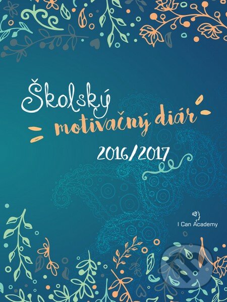Kniha: Školský motivačný diár 2016/2017 (I Can Academy). I Can Academy, 2016 Kniha: Školský motivačný diár 2016/2017 (I Can Academy). I Can Academy, 2016