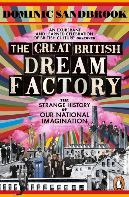 Kniha: The Great British Dream Factory (Dominic Sandbrook). Penguin Books, 2016 Kniha: The Great British Dream Factory (Dominic Sandbrook). Penguin Books, 2016