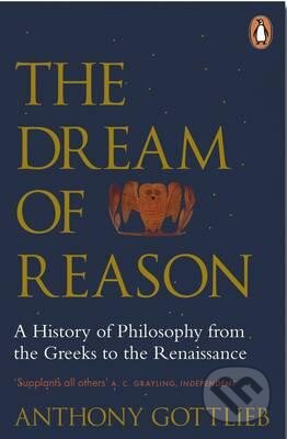 Kniha: The Dream of Reason (Anthony Gottlieb). Penguin Books, 2016 Kniha: The Dream of Reason (Anthony Gottlieb). Penguin Books, 2016