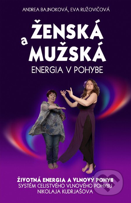 Kniha: Ženská a mužská energia v pohybe (Andrea Bajnoková a Eva Ružovičová). Eugenika, 2016 Kniha: Ženská a mužská energia v pohybe (Andrea Bajnoková a Eva Ružovičová). Eugenika, 2016
