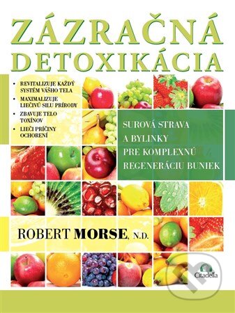 Kniha: Zázračná detoxikácia (Robert Morse), 2016 Kniha: Zázračná detoxikácia (Robert Morse), 2016