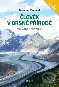 Kniha: Člověk v drsné přírodě (Jaroslav Pavlíček). 65. pole, 2016 Kniha: Člověk v drsné přírodě (Jaroslav Pavlíček). 65. pole, 2016