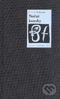 Kniha: Noční kousky (Ernst Theodor Amadeu Hoffmann). Volvox Globator, 2016 Kniha: Noční kousky (Ernst Theodor Amadeu Hoffmann). Volvox Globator, 2016