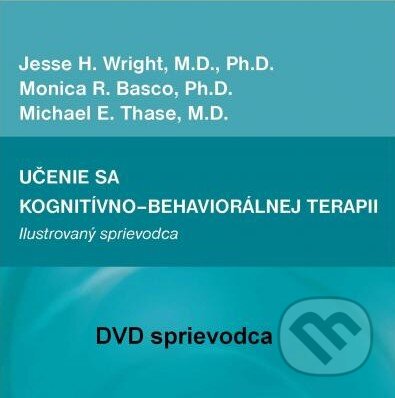 Film: Učenie sa kognitívno-behaviorálnej terapii (Jesse H. Wright, Michael E. Thase a Monica R.Basco) (DVD). Vydavateľstvo F, 2009 Film: Učenie sa kognitívno-behaviorálnej terapii (Jesse H. Wright, Michael E. Thase a Monica R.Basco) (DVD). Vydavateľstvo F, 2009