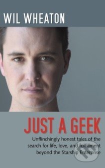 Kniha: Just a Geek (Wil Wheaton). O´Reilly, 2009 Kniha: Just a Geek (Wil Wheaton). O´Reilly, 2009
