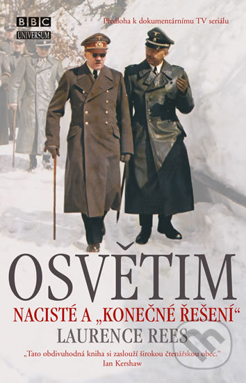 Kniha: Osvětim - Nacisté a "konečné řešení" (Laurence Rees). Universum, 2016 Kniha: Osvětim - Nacisté a "konečné řešení" (Laurence Rees). Universum, 2016