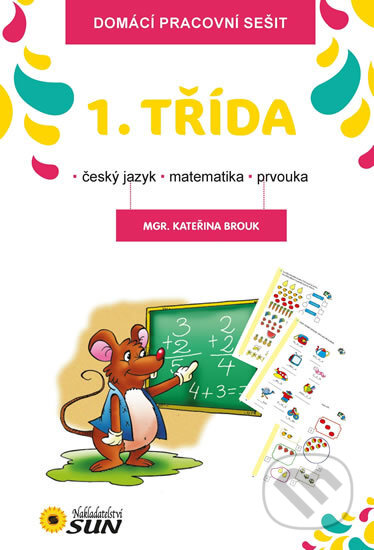 Kniha: Domácí pracovní sešit - 1.třída (Kateřina Brouk). SUN, 2015 Kniha: Domácí pracovní sešit - 1.třída (Kateřina Brouk). SUN, 2015