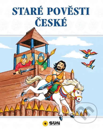 Kniha: Staré pověsti české (SUN). SUN, 2016 Kniha: Staré pověsti české (SUN). SUN, 2016