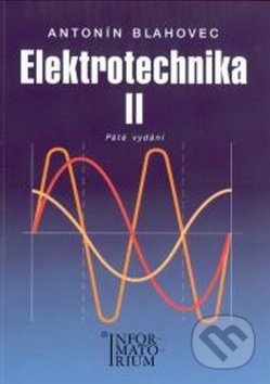 Kniha: Elektrotechnika II (Antonín Blahovec). Informatorium, 2016 Kniha: Elektrotechnika II (Antonín Blahovec). Informatorium, 2016