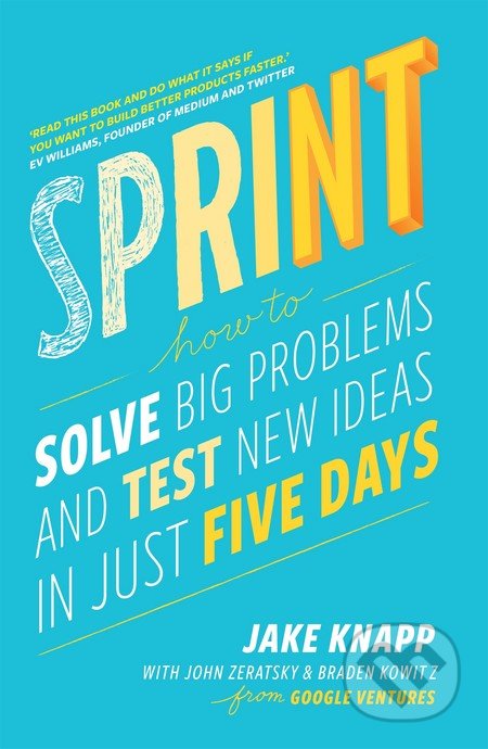 Kniha: Sprint (Braden Kowitz, Jake Knapp a John Zeratsky). Bantam Press, 2016 Kniha: Sprint (Braden Kowitz, Jake Knapp a John Zeratsky). Bantam Press, 2016