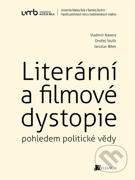 Kniha: Literární a filmové dystopie pohledem politické vědy (Vladimír Naxera). Belianum, 2015 Kniha: Literární a filmové dystopie pohledem politické vědy (Vladimír Naxera). Belianum, 2015