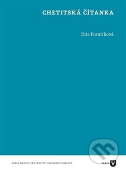 Kniha: Chetitská čítanka (Dita Frantíková). Filozofická fakulta UK v Praze, 2016 Kniha: Chetitská čítanka (Dita Frantíková). Filozofická fakulta UK v Praze, 2016