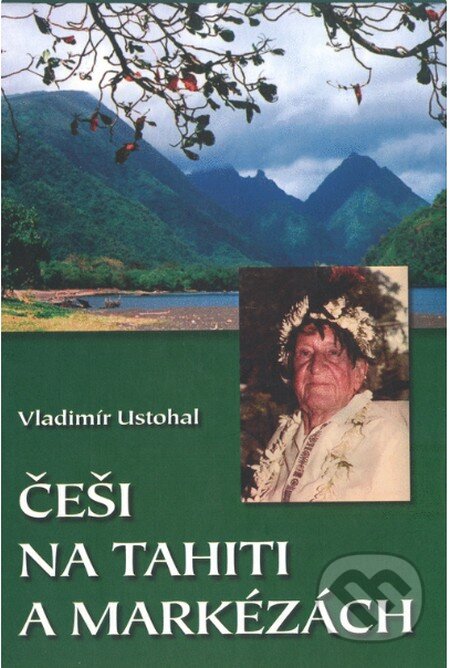 Kniha: Češi na Tahiti a Markézách (Vladimír Ustohal). Akademické nakladatelství CERM, 2005 Kniha: Češi na Tahiti a Markézách (Vladimír Ustohal). Akademické nakladatelství CERM, 2005