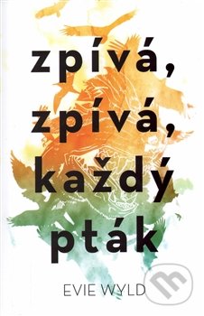 Kniha: Zpívá, zpívá, každý pták (Evie Wyld). Edice knihy Omega, 2017 Kniha: Zpívá, zpívá, každý pták (Evie Wyld). Edice knihy Omega, 2017