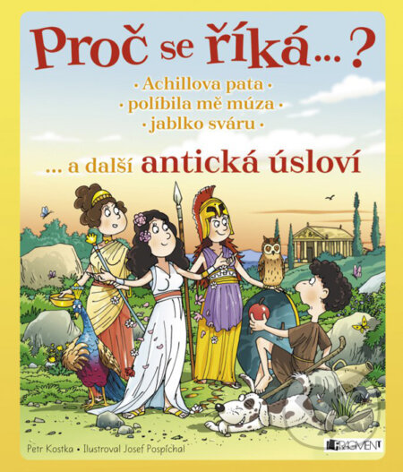 Kniha: Proč se říká…? Achillova pata, políbila mě múza, jablko sváru (Petr Kostka). Nakladatelství Fragment, 2016 Kniha: Proč se říká…? Achillova pata, políbila mě múza, jablko sváru (Petr Kostka). Nakladatelství Fragment, 2016