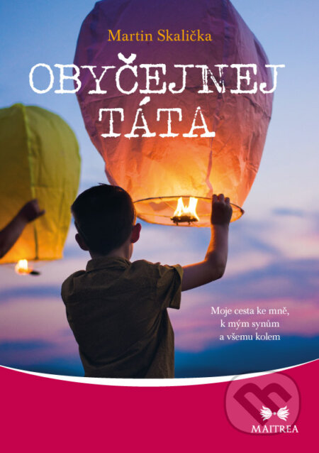 Kniha: Obyčejnej táta (Martin Skalička). Maitrea, 2016 Kniha: Obyčejnej táta (Martin Skalička). Maitrea, 2016