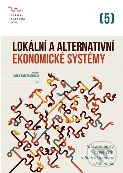 Kniha: Lokální a alternativní ekonomické systémy (Radim Kotala). Permakultura, 2016 Kniha: Lokální a alternativní ekonomické systémy (Radim Kotala). Permakultura, 2016