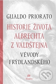 Kniha: Historie života Albrechta z Valdštejna (Alessandro Catalano). Dauphin, 2016 Kniha: Historie života Albrechta z Valdštejna (Alessandro Catalano). Dauphin, 2016