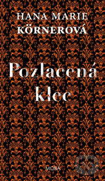 Kniha: Pozlacená klec (Hana Marie Körnerová). Moba, 2017 Kniha: Pozlacená klec (Hana Marie Körnerová). Moba, 2017