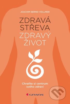 Zdravá střeva, zdravý život - Joachim Bernd Vollmer, Grada, 2016