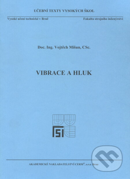 Kniha: Vibrace a hluk (Vojtech Mišun). Akademické nakladatelství CERM, 2005 Kniha: Vibrace a hluk (Vojtech Mišun). Akademické nakladatelství CERM, 2005