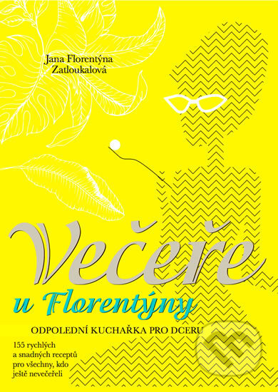 Kniha: Večeře u Florentýny (Jana Florentýna Zatloukalová). Jana Florentýna Zatloukalová, 2016 Kniha: Večeře u Florentýny (Jana Florentýna Zatloukalová). Jana Florentýna Zatloukalová, 2016