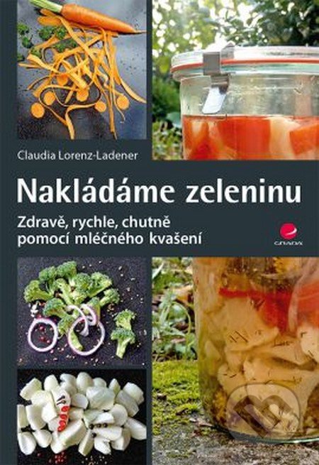 Kniha: Nakládáme zeleninu (Claudia Lorenz-Ladener). Grada, 2016 Kniha: Nakládáme zeleninu (Claudia Lorenz-Ladener). Grada, 2016