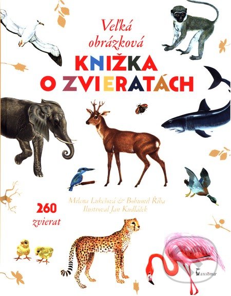 Kniha: Veľká obrázková knižka o zvieratách (Axióma). Axióma, 2016 Kniha: Veľká obrázková knižka o zvieratách (Axióma). Axióma, 2016