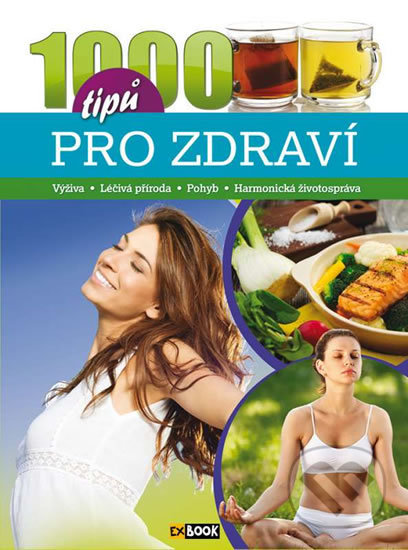 Kniha: 1000 tipů pro zdraví (EX book). EX book, 2016 Kniha: 1000 tipů pro zdraví (EX book). EX book, 2016