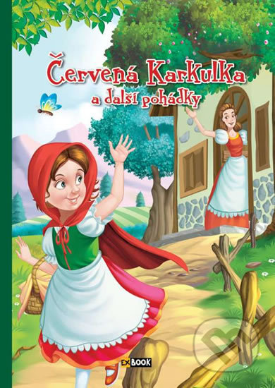 Kniha: Červená Karkulka a další pohádky (EX book). EX book, 2016 Kniha: Červená Karkulka a další pohádky (EX book). EX book, 2016