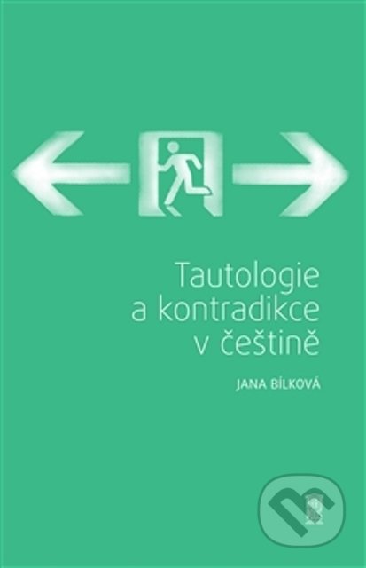 Kniha: Tautologie a kontradikce v češtině (Jana Bílková). Akropolis, 2013 Kniha: Tautologie a kontradikce v češtině (Jana Bílková). Akropolis, 2013