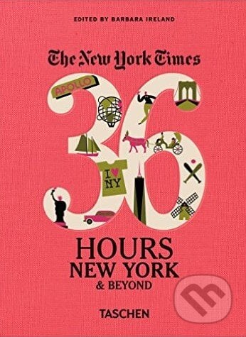 The New York Times: 36 Hours, New York & Beyond - Barbara Ireland (editor), Taschen, 2016