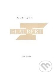 Kniha: Dílo je vše (Gustave Flaubert). Arbor vitae, 2005 Kniha: Dílo je vše (Gustave Flaubert). Arbor vitae, 2005