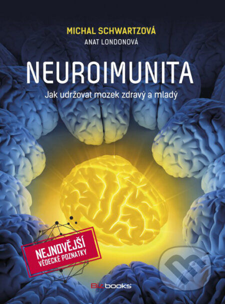 Kniha: Neuroimunita (Anat London a Michal Schwartz). BIZBOOKS, 2016 Kniha: Neuroimunita (Anat London a Michal Schwartz). BIZBOOKS, 2016