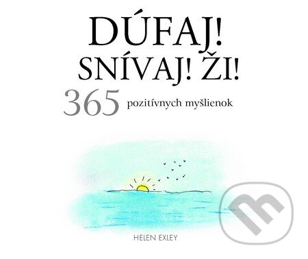 Kniha: Dúfaj! Snívaj! Ži! (Helen Exley). Slovart, 2016 Kniha: Dúfaj! Snívaj! Ži! (Helen Exley). Slovart, 2016
