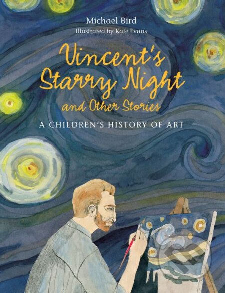 Kniha: Vincents Starry Night and Other Stories (Michael Bird). Laurence King Publishing, 2016 Kniha: Vincents Starry Night and Other Stories (Michael Bird). Laurence King Publishing, 2016