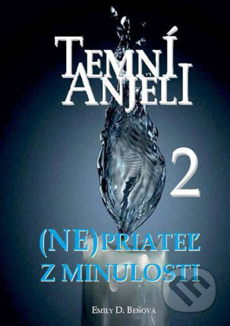 E-kniha: Temní anjeli - (Ne)priateľ z minulosti 2 (Emily D. Beňová). Emília Beňová E-kniha: Temní anjeli - (Ne)priateľ z minulosti 2 (Emily D. Beňová). Emília Beňová