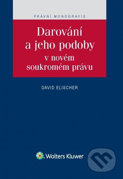 Kniha: Darování a jeho podoby v novém soukromém právu (David Elischer). Wolters Kluwer ČR, 2016 Kniha: Darování a jeho podoby v novém soukromém právu (David Elischer). Wolters Kluwer ČR, 2016