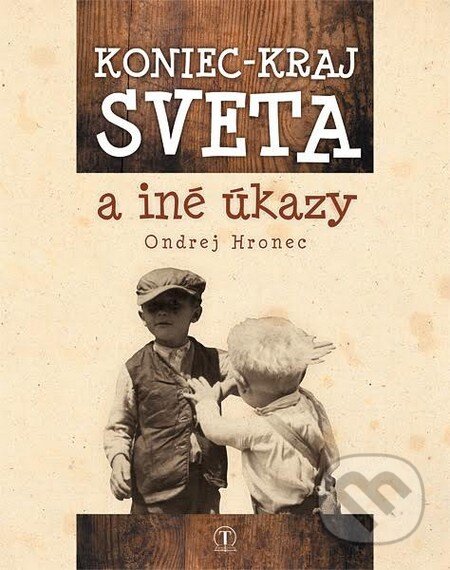 Kniha: Koniec - kraj sveta a iné úkazy (Ondrej Hronec). Tranoscius, 2016 Kniha: Koniec - kraj sveta a iné úkazy (Ondrej Hronec). Tranoscius, 2016