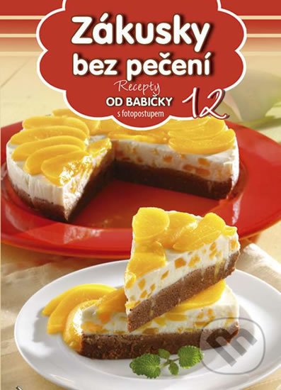 Kniha: Zákusky bez pečení (12) (EX book). EX book, 2016 Kniha: Zákusky bez pečení (12) (EX book). EX book, 2016