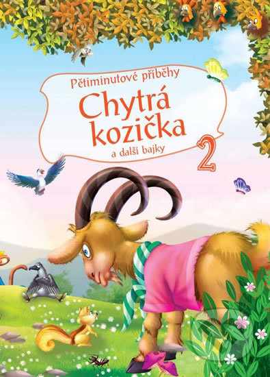 Kniha: Pětiminutové příběhy 2. - Chytrá kozička a další bajky (EX book). EX book, 2016 Kniha: Pětiminutové příběhy 2. - Chytrá kozička a další bajky (EX book). EX book, 2016