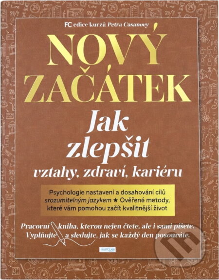 Kniha: Nový začátek : jak zlepšit vztahy, zdraví, kariéru (Petr Casanova). First Class Publishing, 2023 Kniha: Nový začátek : jak zlepšit vztahy, zdraví, kariéru (Petr Casanova). First Class Publishing, 2023