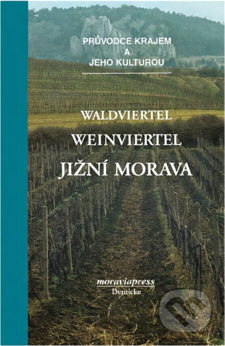 Kniha: Waldviertel, Weinviertel - jižní Morava : průvodce krajem a jeho kulturou (Moraviapress). Moraviapress, 1999 Kniha: Waldviertel, Weinviertel - jižní Morava : průvodce krajem a jeho kulturou (Moraviapress). Moraviapress, 1999