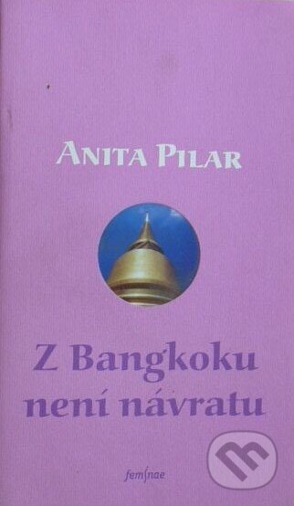 Kniha: Z Bangkoku není návratu (Anita Pilar). PDN, 2002 Kniha: Z Bangkoku není návratu (Anita Pilar). PDN, 2002