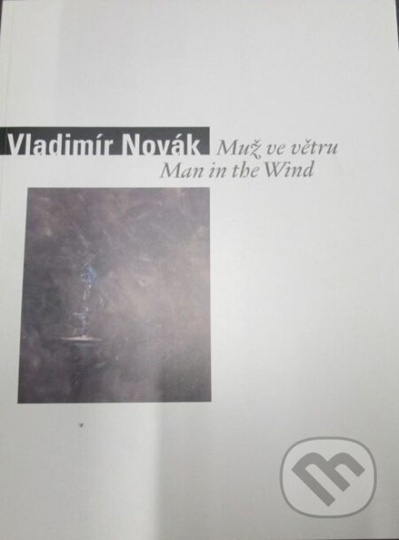 Kniha: Vladimír Novák - Muž ve větru/ Man in the Wind (Vladimír Novák). Galerie Gema, 1999 Kniha: Vladimír Novák - Muž ve větru/ Man in the Wind (Vladimír Novák). Galerie Gema, 1999